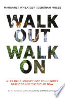 Walk out walk on a learning journey into communities daring to live the future now /