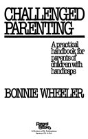 Challenged parenting : a practical handbook for parents of children with handicaps /