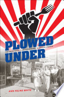 Plowed under  : food policy protests and performance in new deal America /