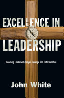 Excellence in leadership : reaching goals with prayer, courage& determination /