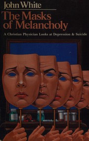 The masks of melancholy : A christian physician looks at depression & suicide /