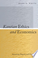 Kantian ethics and economics autonomy, dignity, and character /