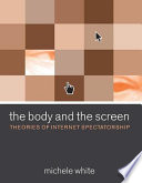 The body and the screen theories of Internet spectatorship /
