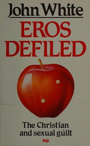 Eros defiled : the Christian and sexual guilt /