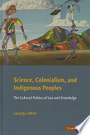 Science, colonialism, and indigenous peoples the cultural politics of law and knowledge /