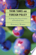 Think tanks and foreign policy the Foreign Policy Research Institute and presidential politics /