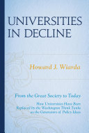 Universities in decline : from the great society to today: how universities have been replaced by the Washington Think Tanks as the generators of policy ideas /