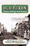 Old Yukon tales, trails, and trials /