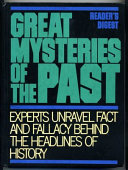 Great mysteries of the past : Experts unravel fact and fallcy behind the headlines of history /
