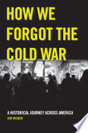 How we forgot the Cold War a historical journey across America /