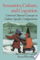 Semantics, culture, and cognition universal human concepts in culture-specific configurations /