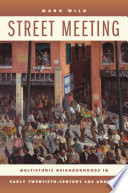 Street meeting multiethnic neighborhoods in early twentieth-century Los Angeles /