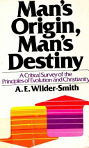 Man's origin, man's destiny : A critical survey of the principles of evolution and christianity /