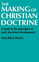 The making of christian doctrine : a study in the principles of early ... /