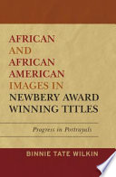 African and African American images in Newbery Award winning titles progress in portrayals /
