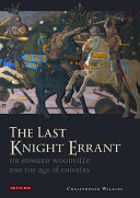 The last knight errant Sir Edward Woodville and the age of chivalry /