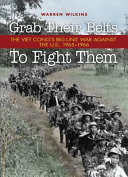 Grab their belts to fight them the Viet Cong's big-unit war against the U.S., 1965-1966 /