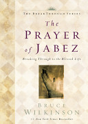 The prayer of Jabez : breaking through to the blessed life /