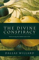 The divine conspiracy : rediscovering our hidden life in God /