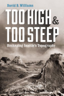 Too high and too steep : reshaping Seattle's topography /