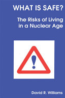 What is safe? the risks of living in a nuclear age /