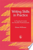 Writing skills in practice a practical guide for health professionals /