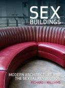 Sex and buildings : modern architecture and the sexual revolution /