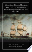 History of the Liverpool privateers and letters of marque with an account of the Liverpool slave trade.
