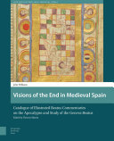 Visions of the End in Medieval Spain : Catalogue of Illustrated Beatus Commentaries on the Apocalypse and Study of the Geneva Beatus /