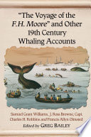 "The voyage of the F.H. Moore" and other 19th century whaling accounts /