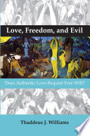 Love, freedom, and evil does authentic love require free will? /
