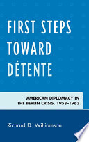 First steps toward détente American diplomacy in the Berlin crisis, 1958-1963 /