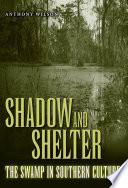 Shadow and shelter the swamp in southern culture /