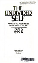 The undivided self : bringing your whole life in line with God's will /
