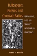 Bulldaggers, Pansies, and Chocolate Babies : Performance, Race, and Sexuality in the Harlem Renaissance /