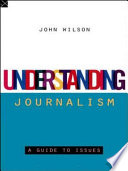 Understanding journalism a guide to issues /