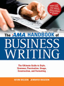 The AMA handbook of business writing : the ultimate guide to style, grammar, usage, punctuation, construction, and formatting /