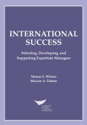 International success selecting, developing, and supporting expatriate managers /