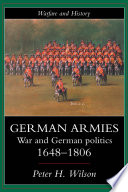 German armies war and German politics, 1648-1806 /