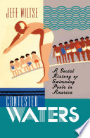 Contested waters a social history of swimming pools in America /