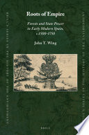 Roots of empire : forests and state power in early modern Spain, c. 1500-1750 /