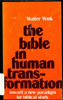 The bible in human trans-formation : toward a new paradigm for biblical study /