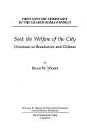 Seek the welfare of the city : christians as benefactors and citizens /