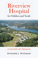 Riverview Hospital for Children and Youth : a culture of promise /