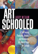 Art schooled a year among prodigies, rebels, and visionaries at a world-class art college /