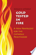 Gold tested in fire : a new Pentecost for the Catholic priesthood /