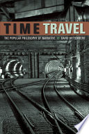 Time travel the popular philosophy of narrative /
