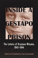 Inside a Gestapo prison the letters of Krystyna Wituska, 1942-1944 /