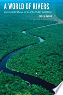A world of rivers environmental change on ten of the world's great rivers /