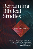 Reframing biblical studies when language and text meet culture, cognition, and context /